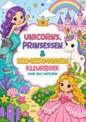 Kleurboek voor Alle Leeftijden - Unicorns, Prinsessen & Zeemeerminnen