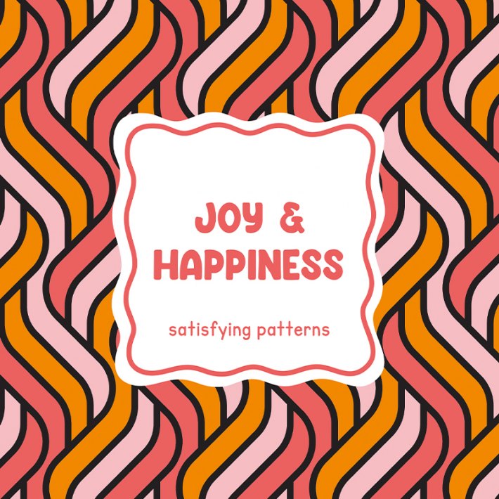 Satisfying patterns - Joy & happiness