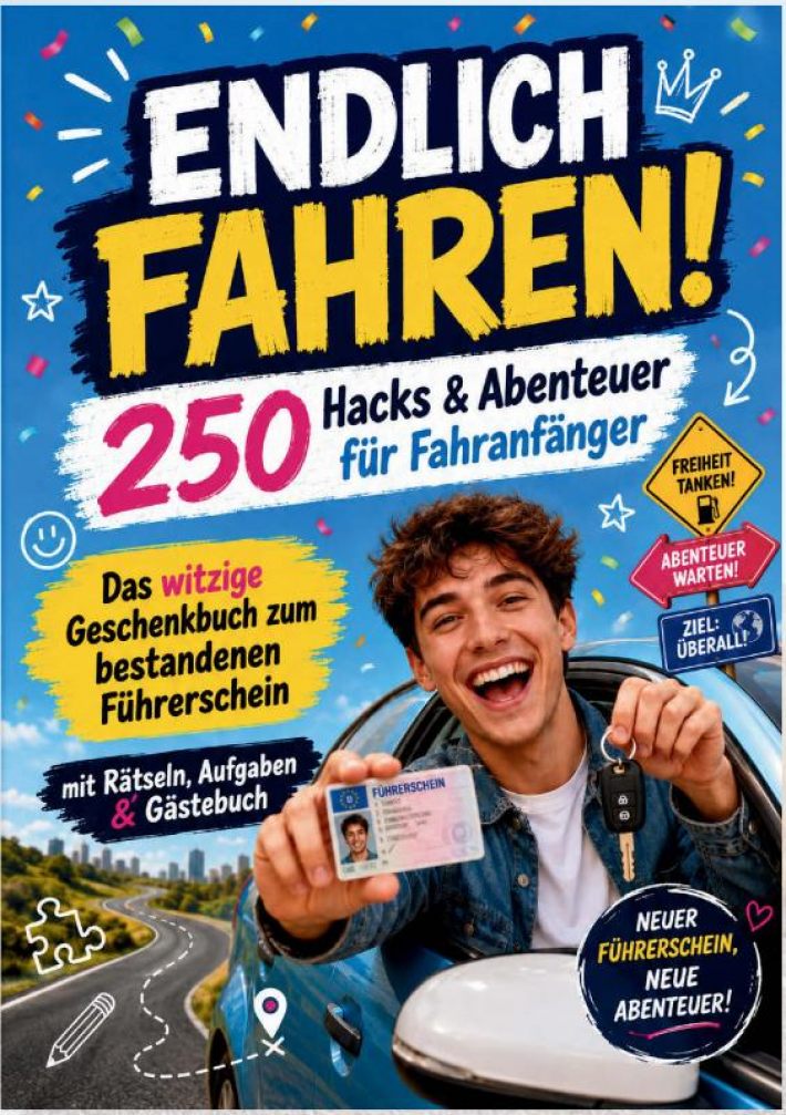 ENDLICH FAHREN! 250 Hacks & Abenteuer für Fahranfänger