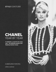 Style Century: Chanel Year by Year Style Century: Chanel Year by Year