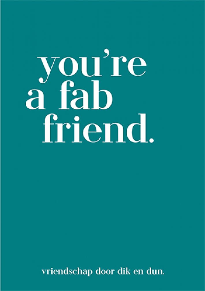 you're a fab friend.