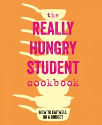 The Really Hungry Student Cookbook The Really Hungry Student Cookbook