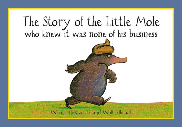 The Story of the Little Mole who knew it was none of his business The Story of the Little Mole who knew it was none of his business