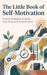 The Little Book of Self-Motivation