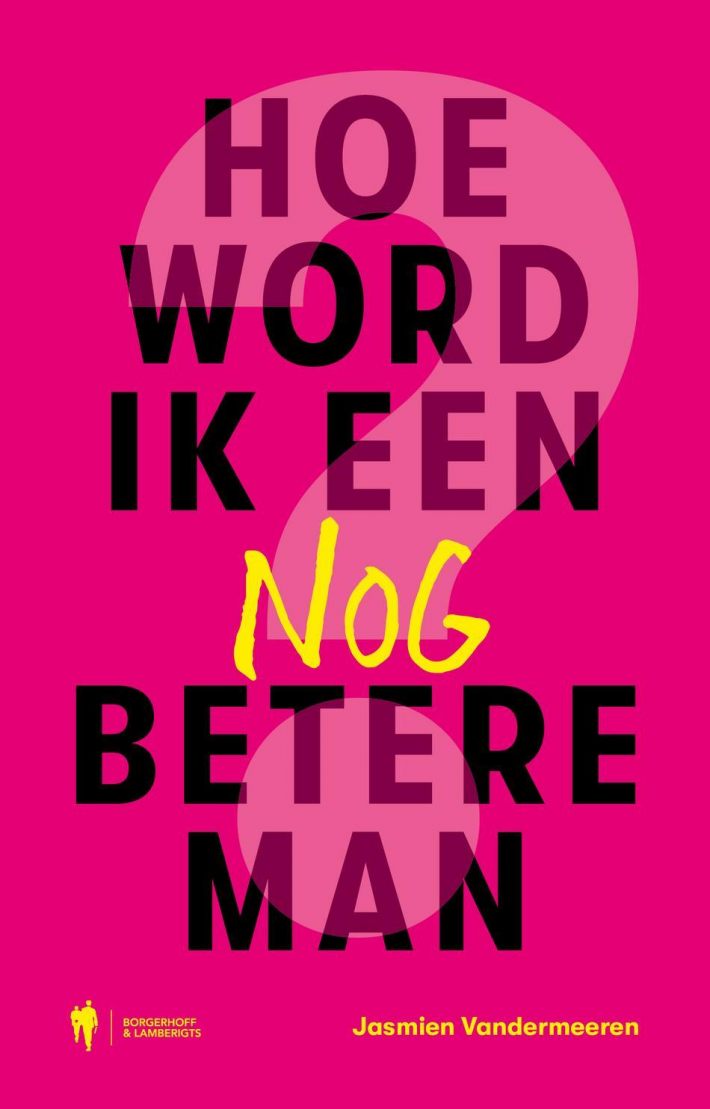 Hoe word ik een nóg betere man? Hoe word ik een nóg betere man?