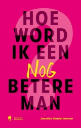 Hoe word ik een nóg betere man? Hoe word ik een nóg betere man?