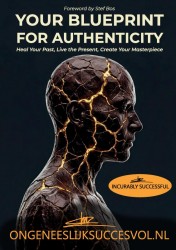 IncurablySuccessful - Your Blueprint for Authenticity: Heal Your Past, Live the Present, Create Your Masterpiece