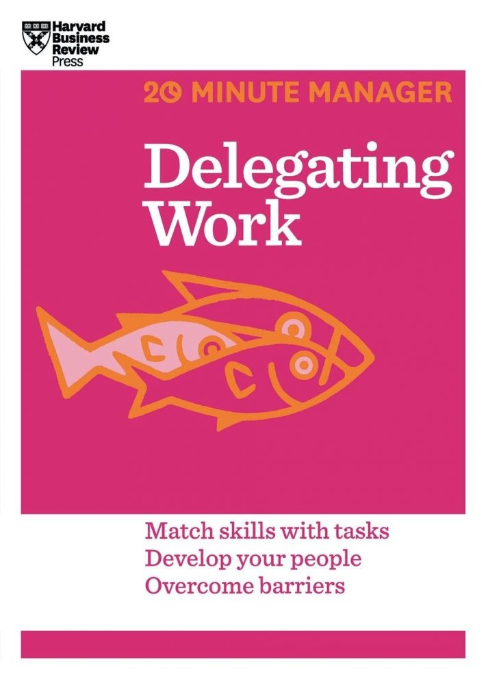 Delegating Work (HBR 20-Minute Manager Series)