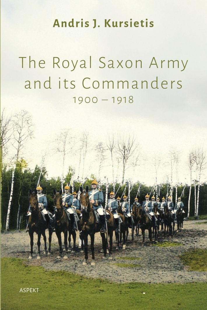 The Royal Saxon Army and its Commanders 1900 – 1918