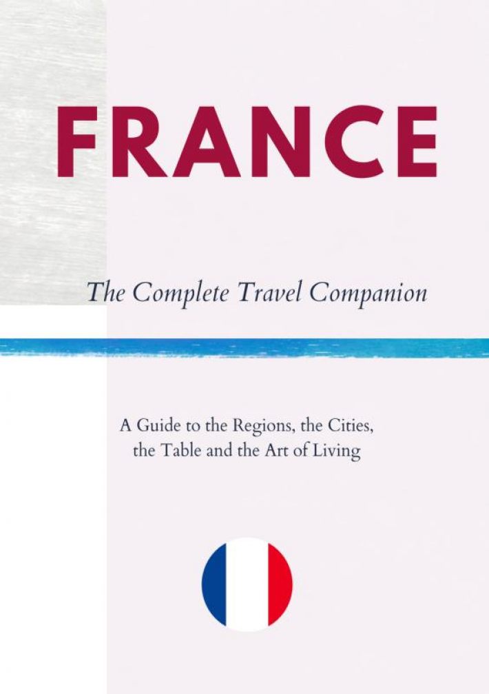 FRANCE - The Complete Travel Companion