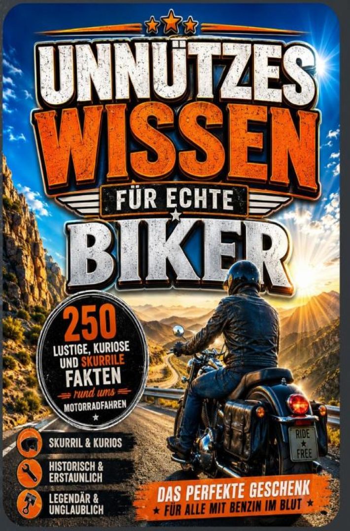 Unnützes Wissen für echte Biker: 250 lustige, kuriose und skurrile Fakten rund ums Motorradfahren