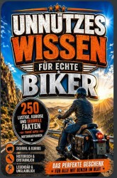 Unnützes Wissen für echte Biker: 250 lustige, kuriose und skurrile Fakten rund ums Motorradfahren