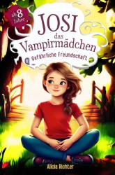 Josi – das Vampirmädchen – Ein spannendes Kinderbuch ab 8 Jahren über Mut, Freundschaft und die Kraft, anders zu sein (Große Schrift für Erstleser) –