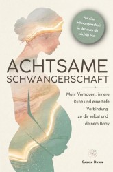 Achtsame Schwangerschaft: Mehr Vertrauen, innere Ruhe und eine tiefe Verbindung zu dir selbst und deinem Baby