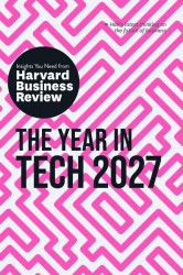 The Year in Tech, 2027: The Insights You Need from Harvard Business Review The Year in Tech, 2027: The Insights You Need from Harvard Business Review