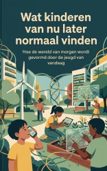 Wat kinderen van nu later normaal vinden