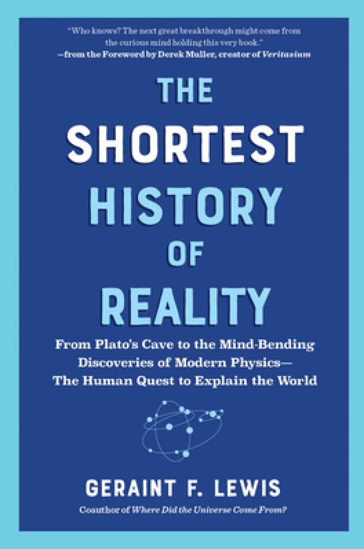 The Shortest History of Reality: From Plato's Cave to the Mind-Bending Discoveries of Modern Physics - The Human Quest to Explain the World