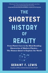 The Shortest History of Reality: From Plato's Cave to the Mind-Bending Discoveries of Modern Physics - The Human Quest to Explain the World
