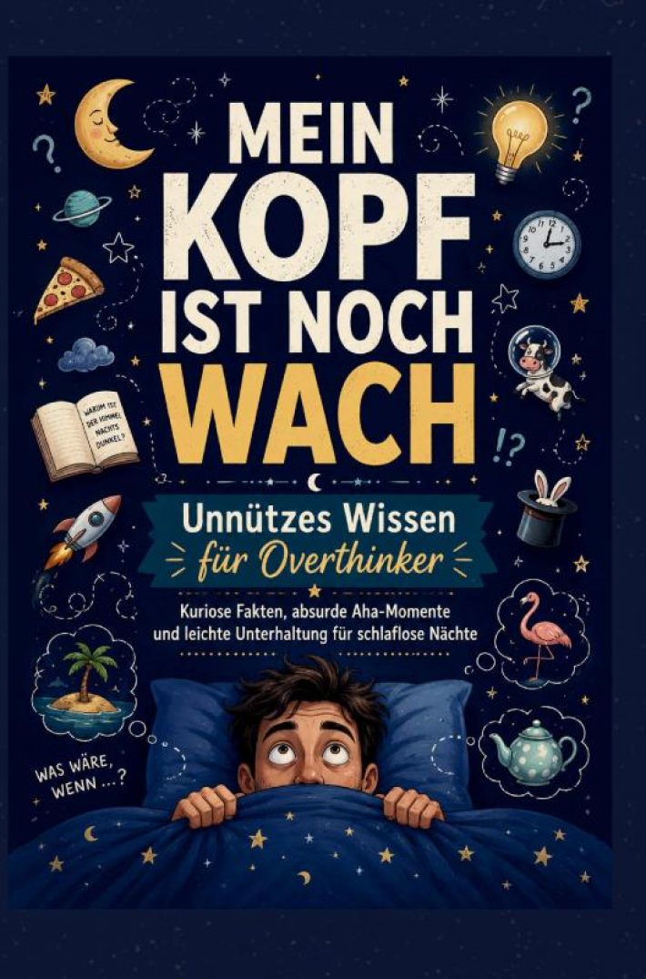 MEIN KOPF IST NOCH WACH: Unnützes Wissen für Overthinker Kuriose Fakten, absurde Aha-Momente und leichte Unterhaltung für schlaflose Nächte MEIN KOPF IST NOCH WACH: Unnützes Wissen für Overthinker Kuriose Fakten, absurde Aha-Momente und leichte Unterhaltung für schlaflose Nächte
