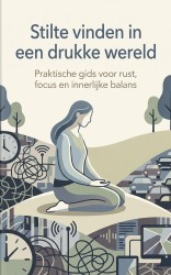 Stilte vinden in een drukke wereld