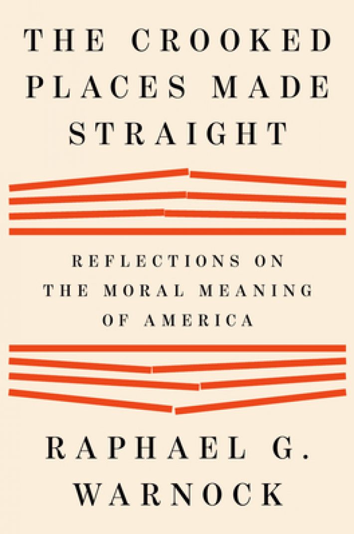 The Crooked Places Made Straight: Reflections on the Moral Meaning of America The Crooked Places Made Straight: Reflections on the Moral Meaning of America
