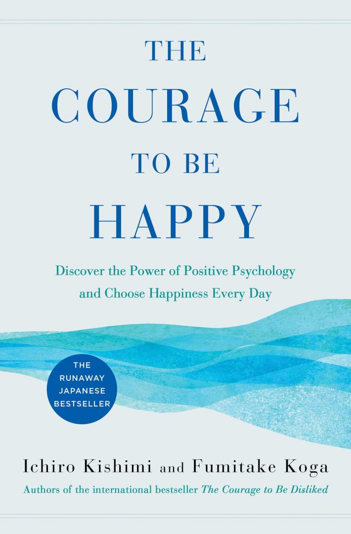 The Courage to Be Happy The Courage to Be Happy