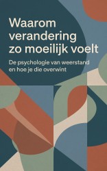 Waarom verandering zo moeilijk voelt