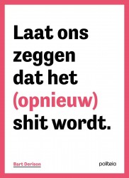 Laat ons zeggen dat het (opnieuw) shit wordt