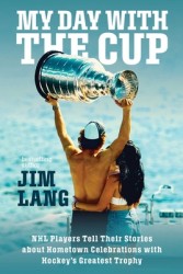 My Day with the Cup: NHL Players Tell Their Stories about Hometown Celebrations with Hockey's Greatest Trophy My Day with the Cup: NHL Players Tell Their Stories about Hometown Celebrations with Hockey's Greatest Trophy
