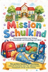 Mission Schulkind – Mutmachgeschichten zum Vorlesen für Vorschulkinder und Schulanfänger ab 5 Jahren