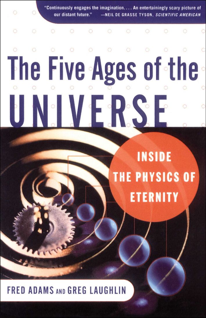 Five Ages of the Universe: Inside the Physics of Eternity Five Ages of the Universe: Inside the Physics of Eternity