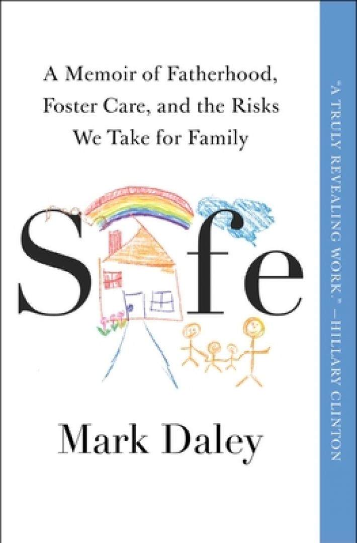 Safe: A Memoir of Fatherhood, Foster Care, and the Risks We Take for Family Safe: A Memoir of Fatherhood, Foster Care, and the Risks We Take for Family