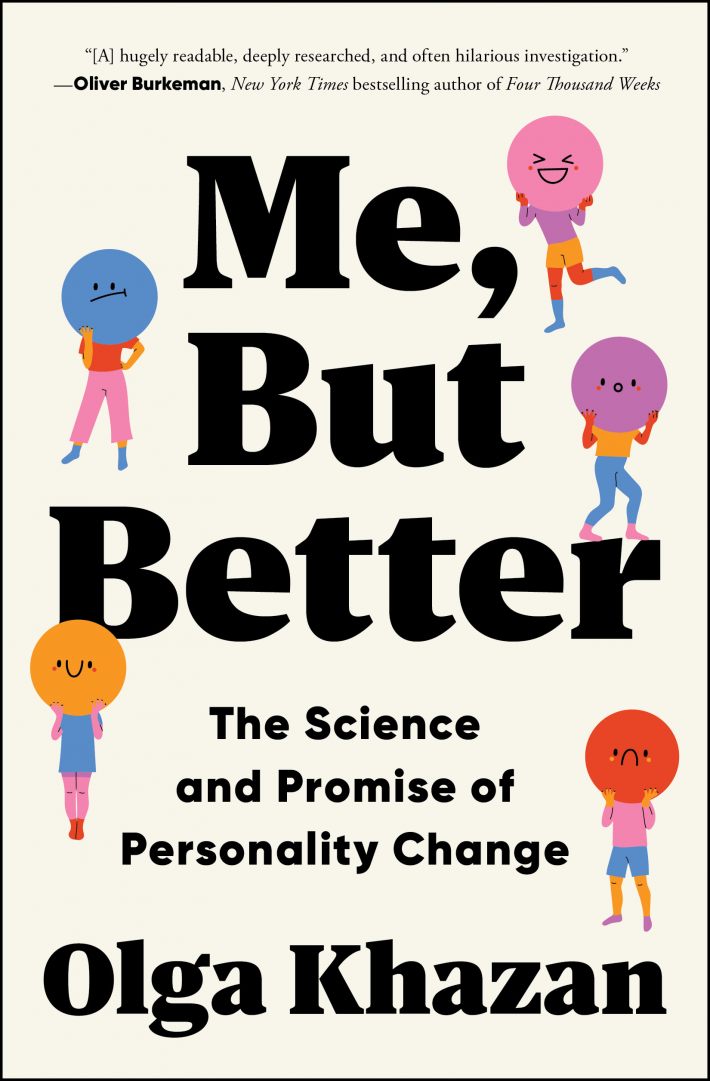 Me, But Better: The Science and Promise of Personality Change Me, But Better: The Science and Promise of Personality Change