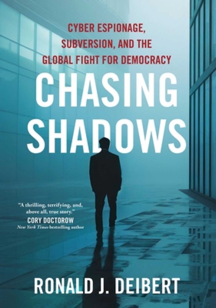 Chasing Shadows: Cyber Espionage, Subversion, and the Global Fight for Democracy Chasing Shadows: Cyber Espionage, Subversion, and the Global Fight for Democracy