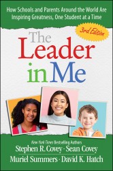 The Leader in Me: How Schools and Parents Around the World Are Inspiring Greatness, One Student at a Time The Leader in Me: How Schools and Parents Around the World Are Inspiring Greatness, One Student at a Time