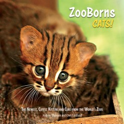 ZooBorns Cats!: The Newest, Cutest Kittens and Cubs from the World's Zoos