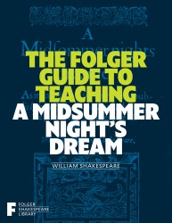 The Folger Guide to Teaching a Midsummer Night's Dream The Folger Guide to Teaching a Midsummer Night's Dream