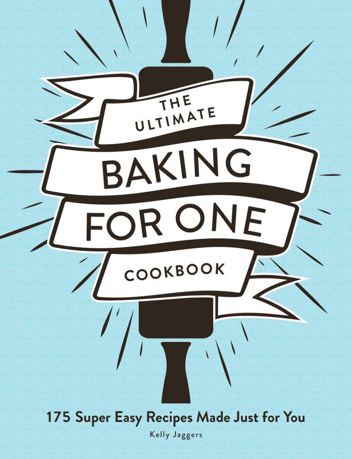 The Ultimate Baking for One Cookbook The Ultimate Baking for One Cookbook