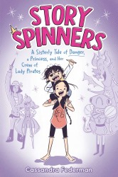 Story Spinners: A Sisterly Tale of Danger, a Princess, and Her Crew of Lady Pirates Story Spinners: A Sisterly Tale of Danger, a Princess, and Her Crew of Lady Pirates