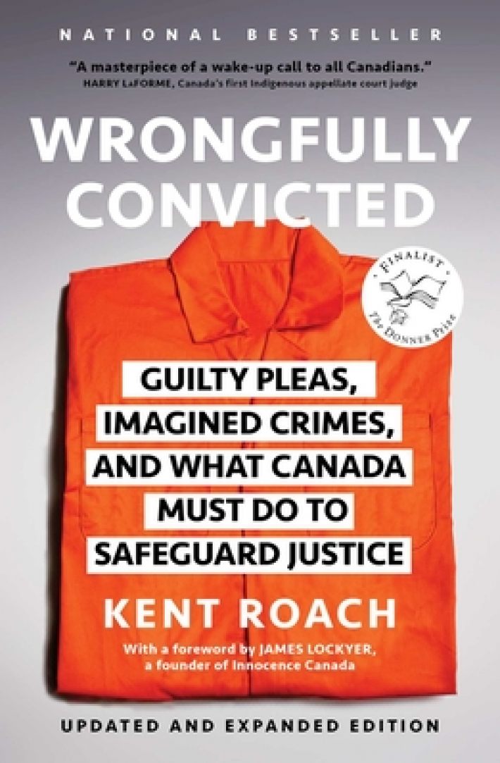 Wrongfully Convicted (Updated and Expanded Edition): Guilty Pleas, Imagined Crimes, and What Canada Must Do to Safeguard Justice Wrongfully Convicted (Updated and Expanded Edition): Guilty Pleas, Imagined Crimes, and What Canada Must Do to Safeguard Justice