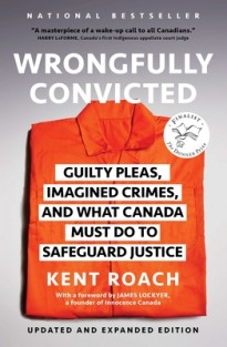 Wrongfully Convicted (Updated and Expanded Edition): Guilty Pleas, Imagined Crimes, and What Canada Must Do to Safeguard Justice Wrongfully Convicted (Updated and Expanded Edition): Guilty Pleas, Imagined Crimes, and What Canada Must Do to Safeguard Justice