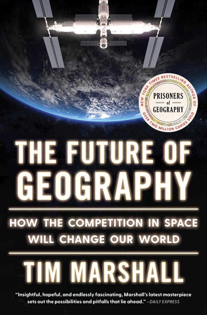The Future of Geography: How the Competition in Space Will Change Our World The Future of Geography: How the Competition in Space Will Change Our World