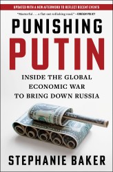 Punishing Putin: Inside the Global Economic War to Bring Down Russia Punishing Putin: Inside the Global Economic War to Bring Down Russia