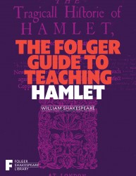The Folger Guide to Teaching Hamlet