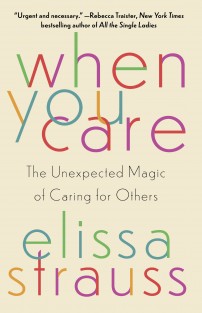 When You Care: The Unexpected Magic of Caring for Others When You Care: The Unexpected Magic of Caring for Others