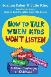 The How to Talk When Kids Won't Listen The How to Talk When Kids Won't Listen