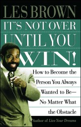 It's Not Over Until You Win It's Not Over Until You Win