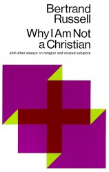 Why I am Not a Christian, and Other Essays on Religion and Related Subjects Why I am Not a Christian, and Other Essays on Religion and Related Subjects