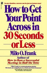 How to Get Your Point across in 30 Seconds or Less How to Get Your Point across in 30 Seconds or Less