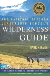 The National Outdoor Leadership School's Wilderness Guide: The Classic Handbook, Revised and Updated The National Outdoor Leadership School's Wilderness Guide: The Classic Handbook, Revised and Updated